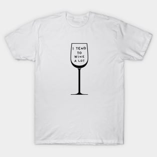 I Tend To Wine A Lot T-Shirt